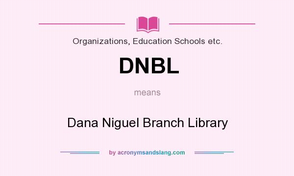 What does DNBL mean? It stands for Dana Niguel Branch Library