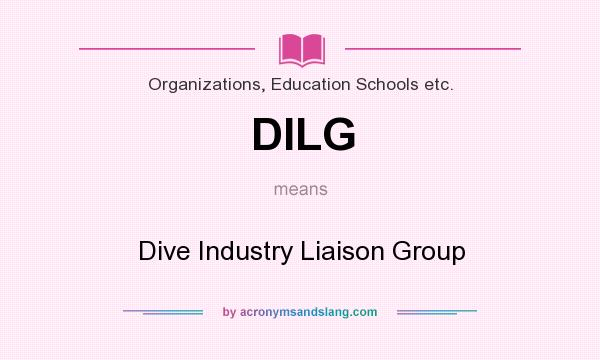 What does DILG mean? It stands for Dive Industry Liaison Group