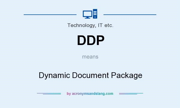 What does DDP mean? It stands for Dynamic Document Package