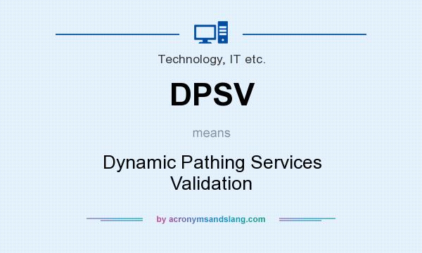What does DPSV mean? It stands for Dynamic Pathing Services Validation