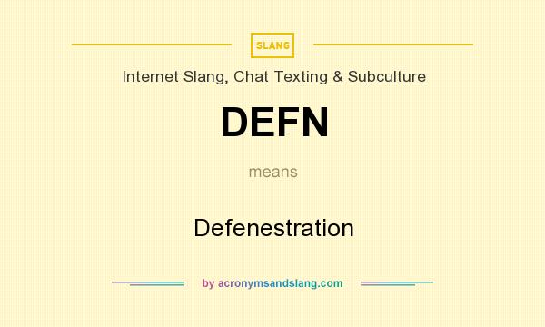 What does DEFN mean? It stands for Defenestration