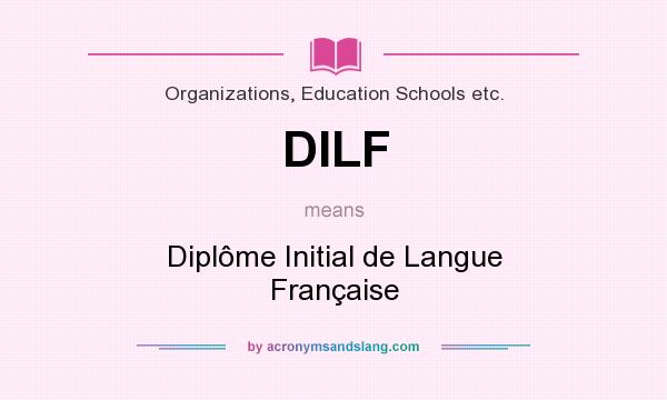 What does DILF mean? It stands for Diplôme Initial de Langue Française