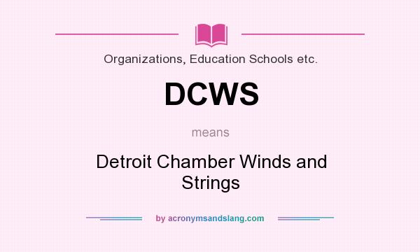 What does DCWS mean? It stands for Detroit Chamber Winds and Strings