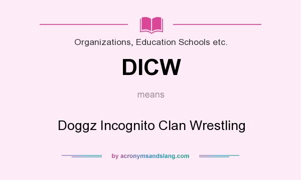 What does DICW mean? It stands for Doggz Incognito Clan Wrestling