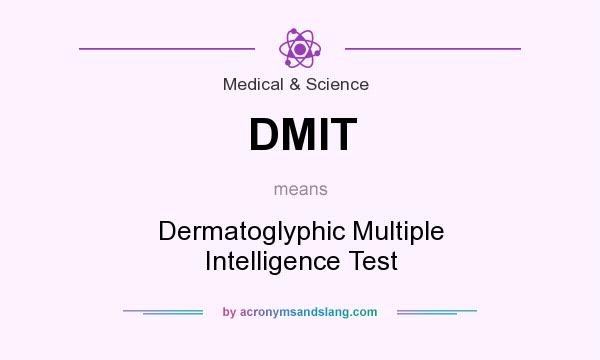 What does DMIT mean? It stands for Dermatoglyphic Multiple Intelligence Test