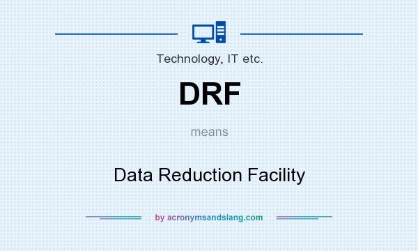 What does DRF mean? It stands for Data Reduction Facility