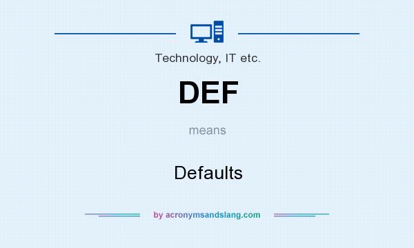 What does DEF mean? It stands for Defaults