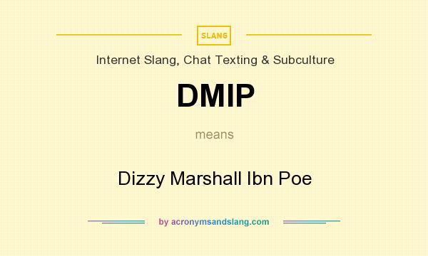 What does DMIP mean? It stands for Dizzy Marshall Ibn Poe