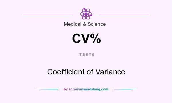 What does CV% mean? It stands for Coefficient of Variance