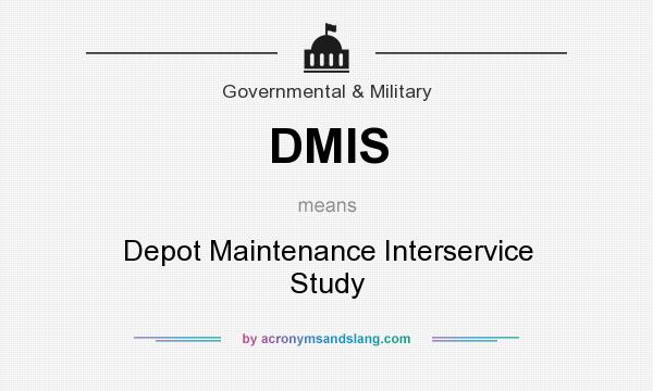 What does DMIS mean? It stands for Depot Maintenance Interservice Study