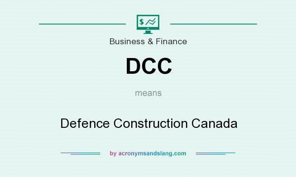 What does DCC mean? It stands for Defence Construction Canada