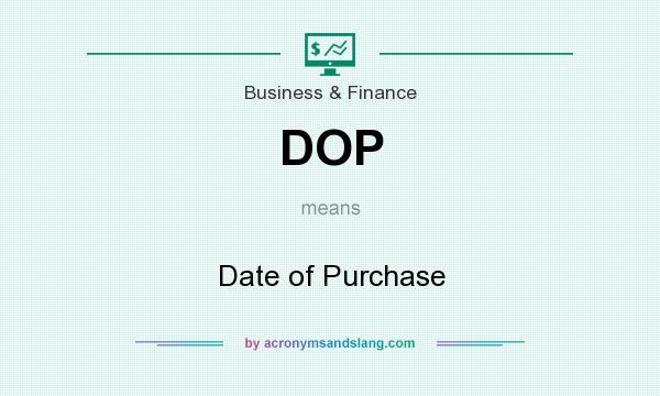 What does DOP mean? It stands for Date of Purchase