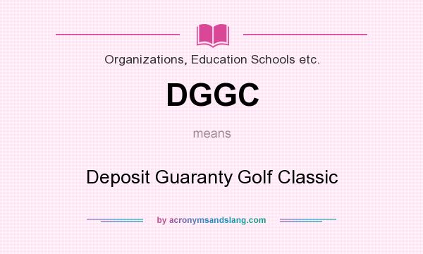 What does DGGC mean? It stands for Deposit Guaranty Golf Classic