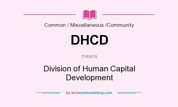 What does DHCD mean? It stands for Division of Human Capital Development