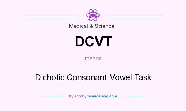 What does DCVT mean? It stands for Dichotic Consonant-Vowel Task