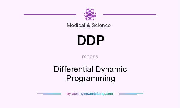 What does DDP mean? It stands for Differential Dynamic Programming