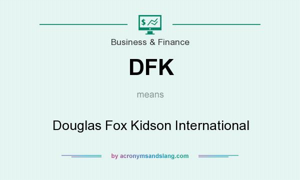What does DFK mean? It stands for Douglas Fox Kidson International