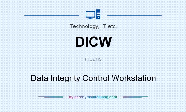 What does DICW mean? It stands for Data Integrity Control Workstation