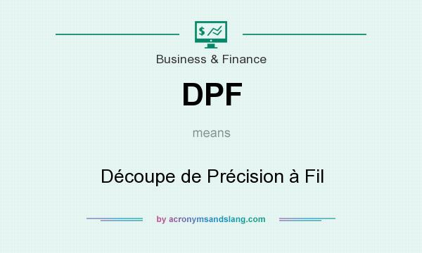 What does DPF mean? It stands for Découpe de Précision à Fil