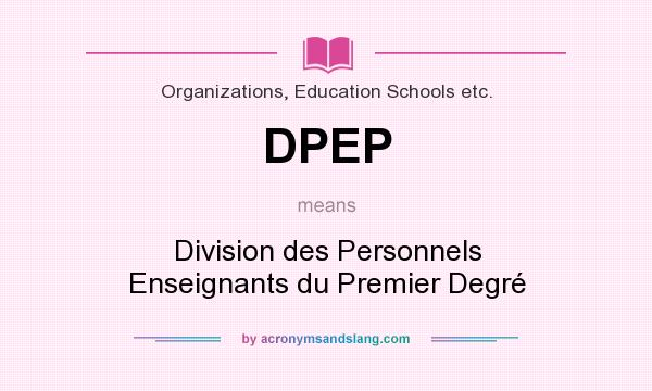 What does DPEP mean? It stands for Division des Personnels Enseignants du Premier Degré