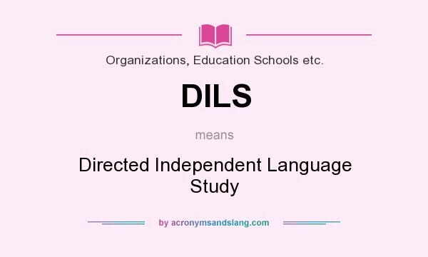 What does DILS mean? It stands for Directed Independent Language Study