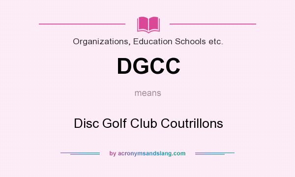 What does DGCC mean? It stands for Disc Golf Club Coutrillons