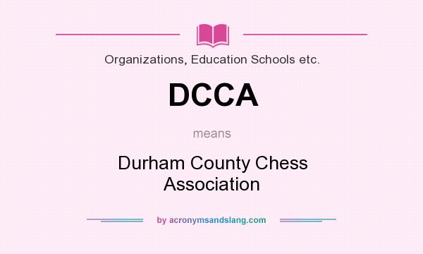What does DCCA mean? It stands for Durham County Chess Association