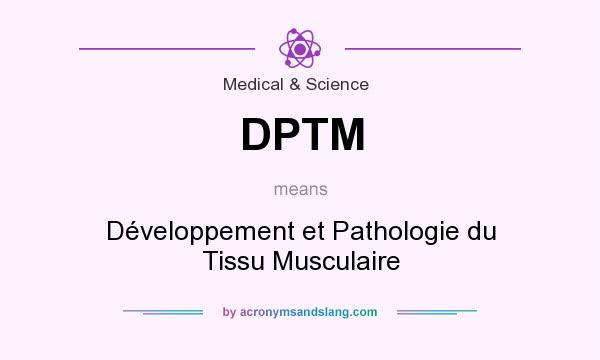 What does DPTM mean? It stands for Développement et Pathologie du Tissu Musculaire
