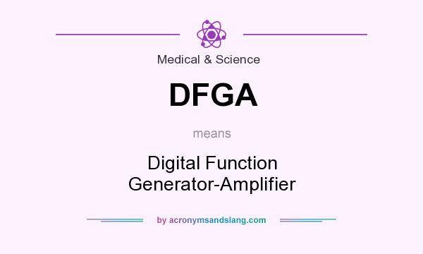 What does DFGA mean? It stands for Digital Function Generator-Amplifier
