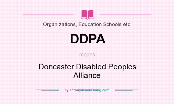 What does DDPA mean? It stands for Doncaster Disabled Peoples Alliance