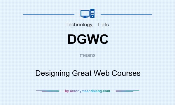 What does DGWC mean? It stands for Designing Great Web Courses