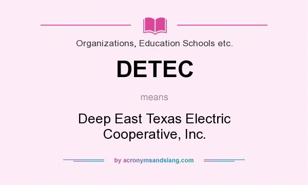 What does DETEC mean? It stands for Deep East Texas Electric Cooperative, Inc.