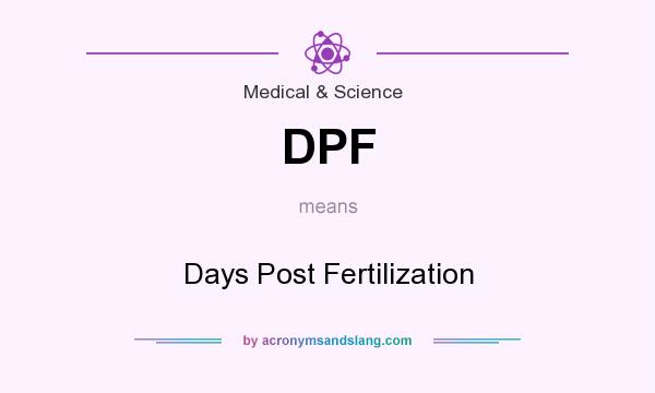 What does DPF mean? It stands for Days Post Fertilization