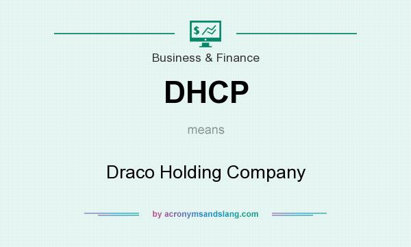 What does DHCP mean? It stands for Draco Holding Company