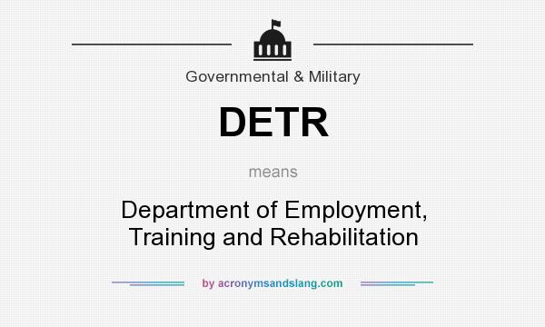 What does DETR mean? It stands for Department of Employment, Training and Rehabilitation