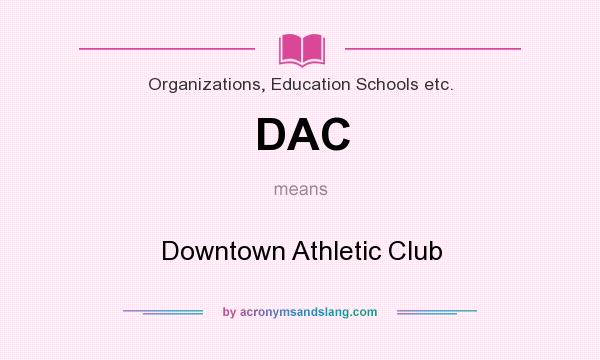 What does DAC mean? It stands for Downtown Athletic Club