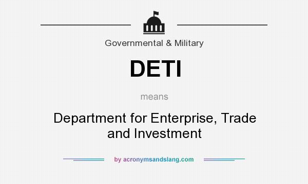 What does DETI mean? It stands for Department for Enterprise, Trade and Investment