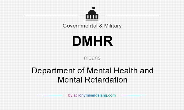 What does DMHR mean? It stands for Department of Mental Health and Mental Retardation