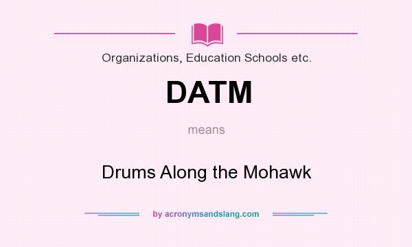 What does DATM mean? It stands for Drums Along the Mohawk