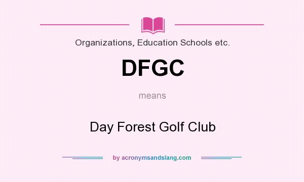 What does DFGC mean? It stands for Day Forest Golf Club