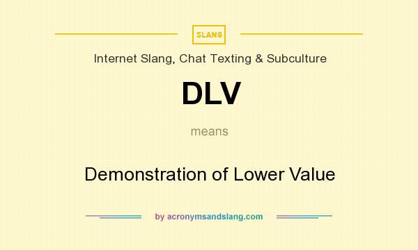 What does DLV mean? It stands for Demonstration of Lower Value