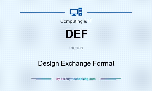 What does DEF mean? It stands for Design Exchange Format