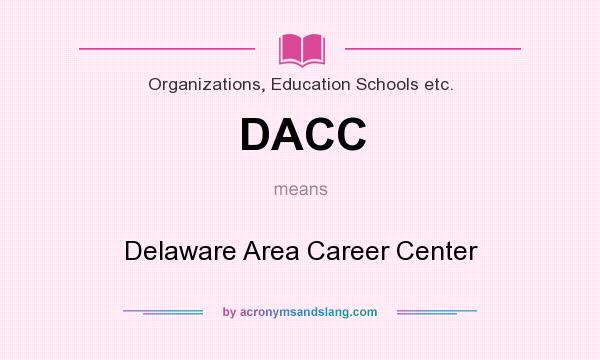 What does DACC mean? It stands for Delaware Area Career Center