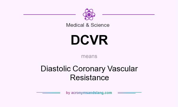 What does DCVR mean? It stands for Diastolic Coronary Vascular Resistance