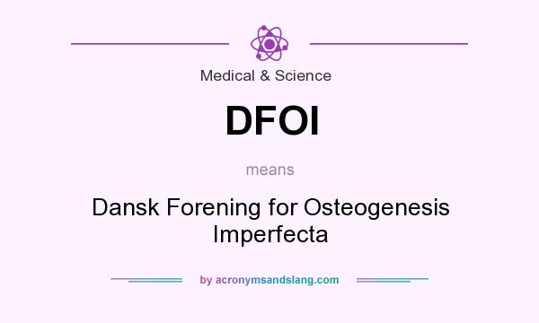 What does DFOI mean? It stands for Dansk Forening for Osteogenesis Imperfecta