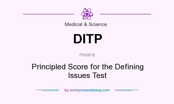 What does DITP mean? It stands for Principled Score for the Defining Issues Test