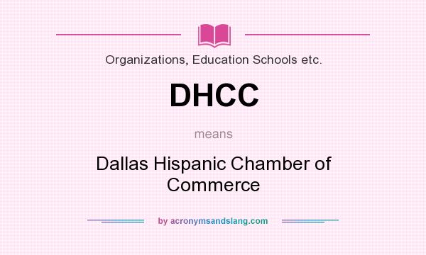 What does DHCC mean? It stands for Dallas Hispanic Chamber of Commerce