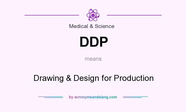 What does DDP mean? It stands for Drawing & Design for Production
