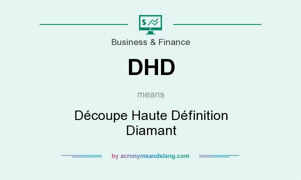 What does DHD mean? It stands for Découpe Haute Définition Diamant