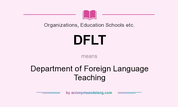 What does DFLT mean? It stands for Department of Foreign Language Teaching